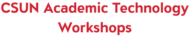 csun academic technology workshops